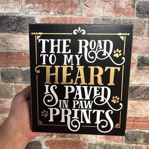 5 for $25🔥"The Road To My Heart Is Paved In Paw Prints" Decor Sign